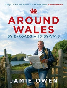 Around Wales by B-Roads and Byways by Jamie Owen